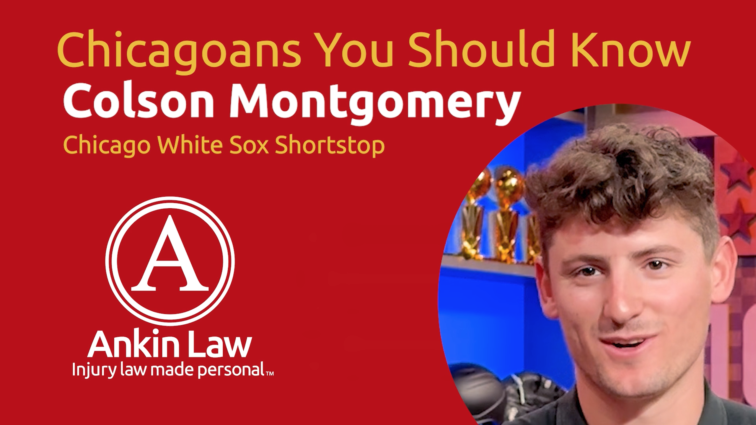Ankin Law feature, "Chicagoans You Should Know", White Sox shortstop Colson Montgomery